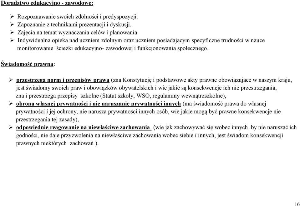 Świadomość prawna: przestrzega norm i przepisów prawa (zna Konstytucję i podstawowe akty prawne obowiązujące w naszym kraju, jest świadomy swoich praw i obowiązków obywatelskich i wie jakie są