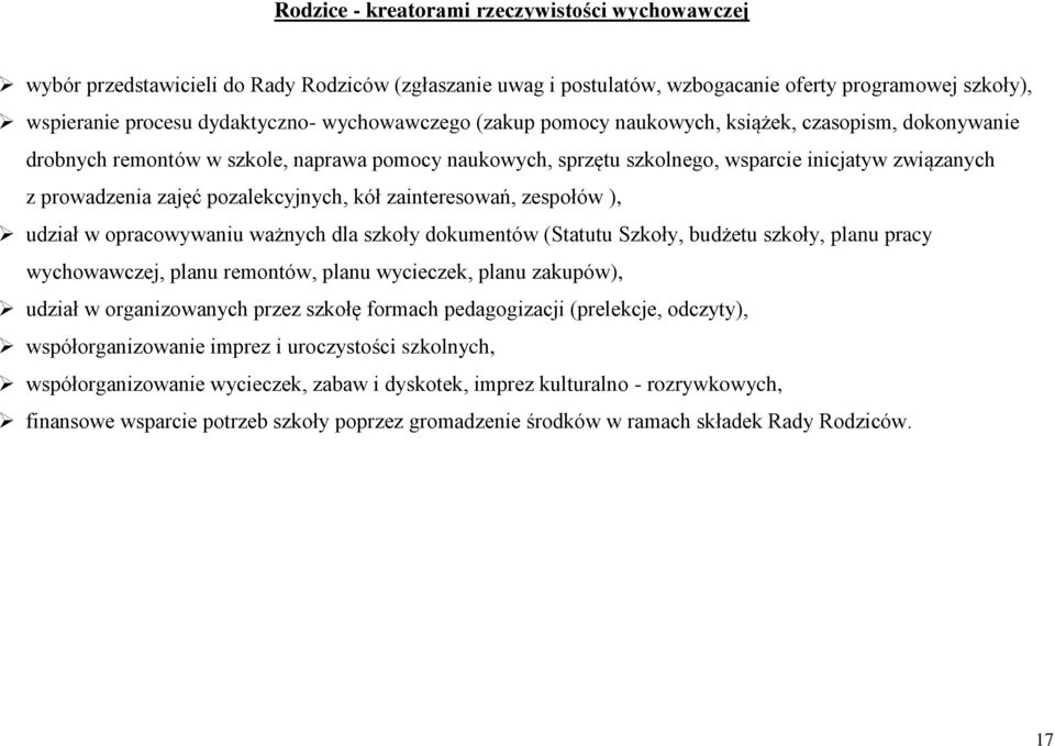 pozalekcyjnych, kół zainteresowań, zespołów ), udział w opracowywaniu ważnych dla szkoły dokumentów (Statutu Szkoły, budżetu szkoły, planu pracy wychowawczej, planu remontów, planu wycieczek, planu
