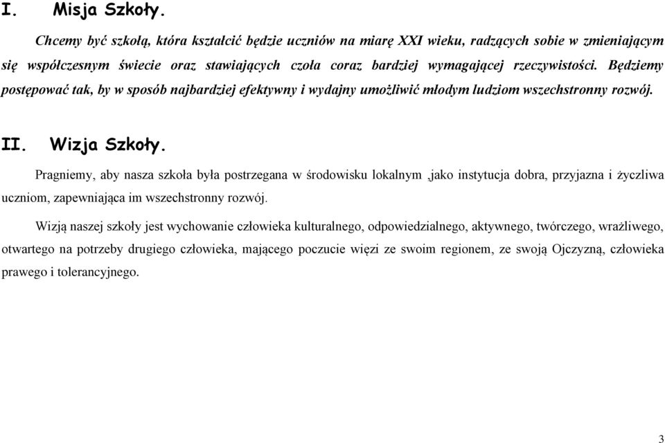 rzeczywistości. Będziemy postępować tak, by w sposób najbardziej efektywny i wydajny umożliwić młodym ludziom wszechstronny rozwój. II. Wizja Szkoły.