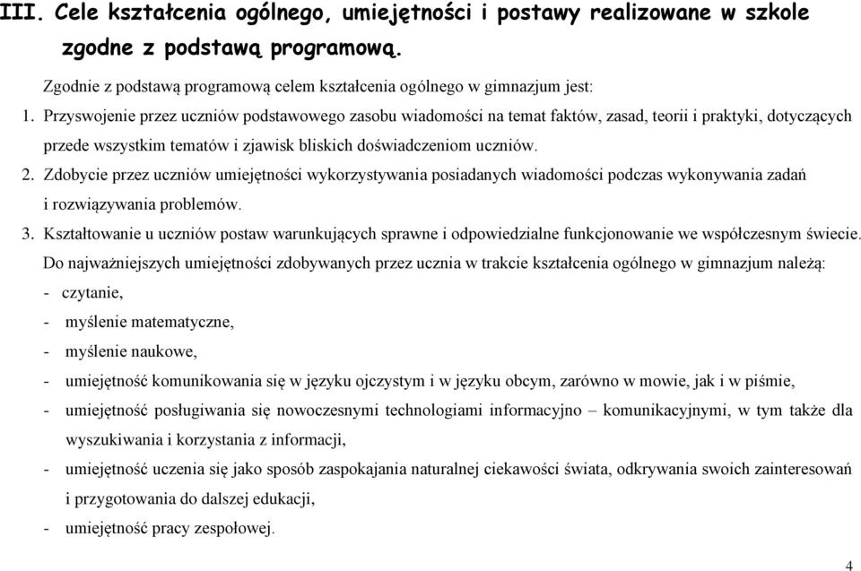 Zdobycie przez uczniów umiejętności wykorzystywania posiadanych wiadomości podczas wykonywania zadań i rozwiązywania problemów. 3.