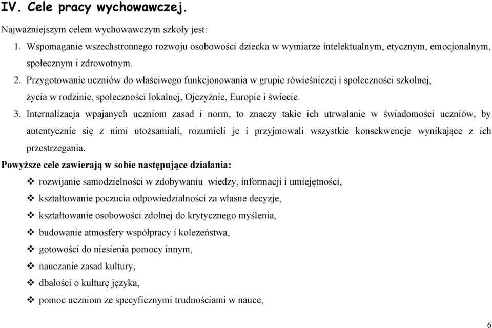 Przygotowanie uczniów do właściwego funkcjonowania w grupie rówieśniczej i społeczności szkolnej, życia w rodzinie, społeczności lokalnej, Ojczyźnie, Europie i świecie. 3.
