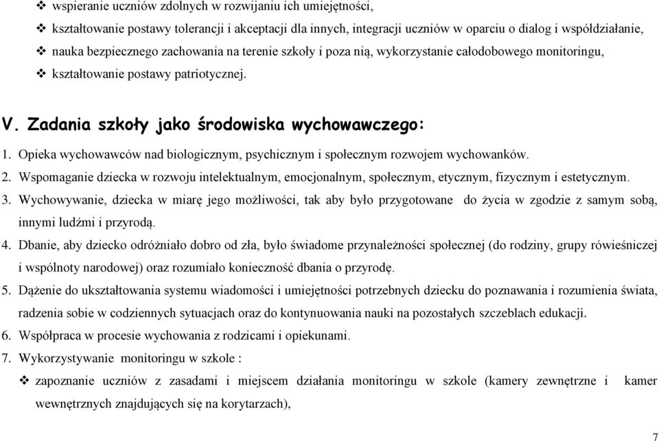 Opieka wychowawców nad biologicznym, psychicznym i społecznym rozwojem wychowanków. 2. Wspomaganie dziecka w rozwoju intelektualnym, emocjonalnym, społecznym, etycznym, fizycznym i estetycznym. 3.