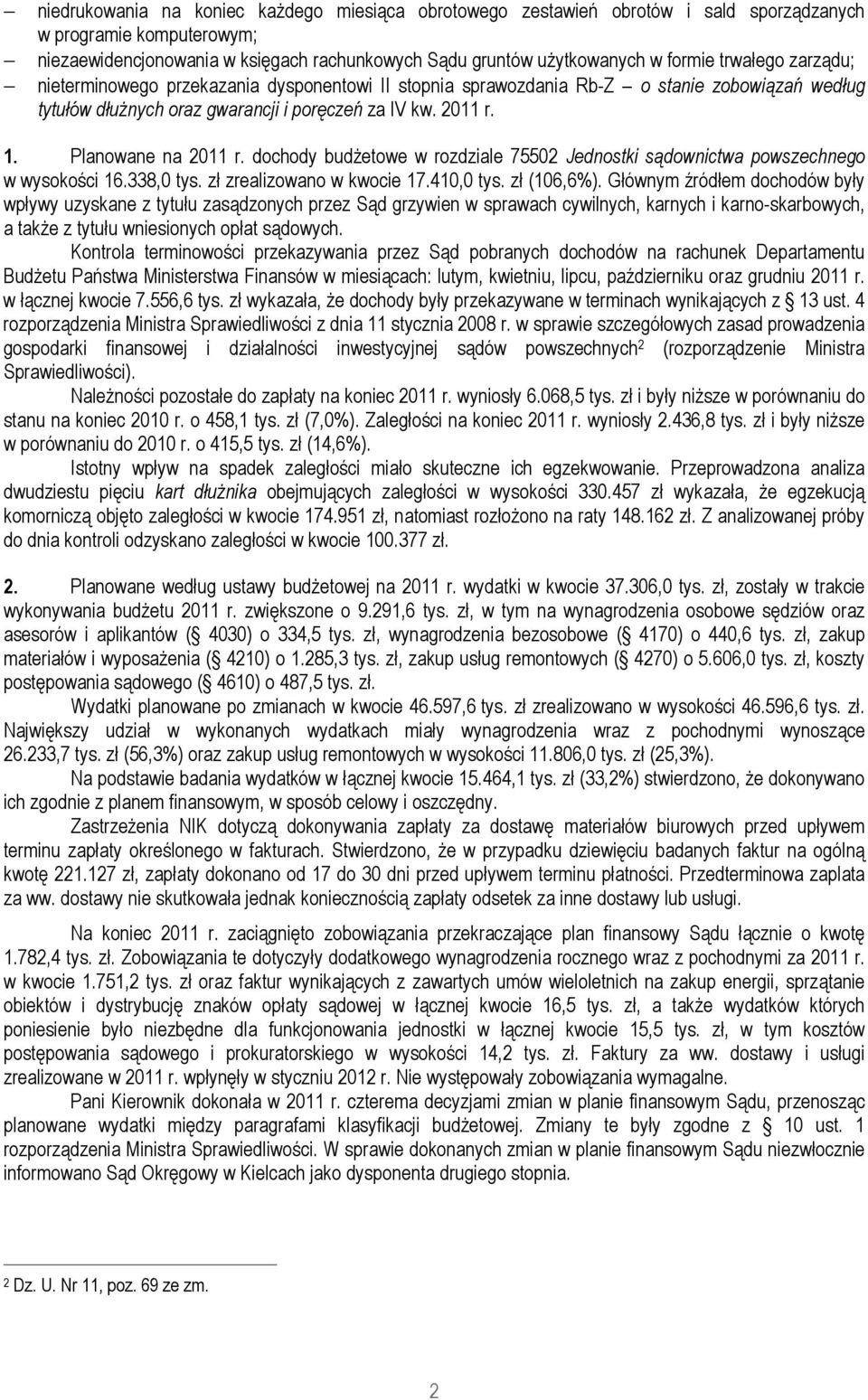 dochody budŝetowe w rozdziale 75502 Jednostki sądownictwa powszechnego w wysokości 16.338,0 tys. zł zrealizowano w kwocie 17.410,0 tys. zł (106,6%).