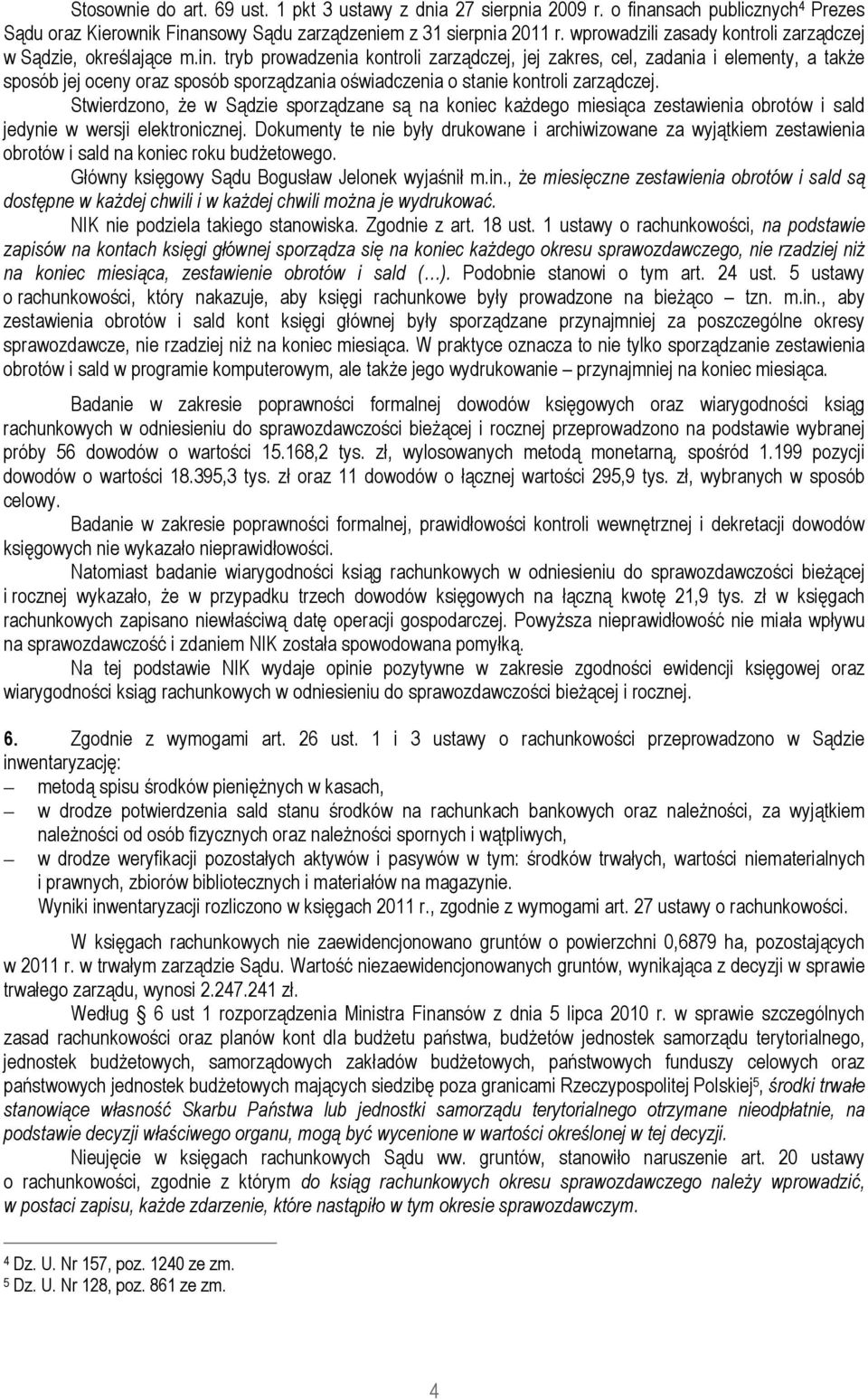 tryb prowadzenia kontroli zarządczej, jej zakres, cel, zadania i elementy, a takŝe sposób jej oceny oraz sposób sporządzania oświadczenia o stanie kontroli zarządczej.