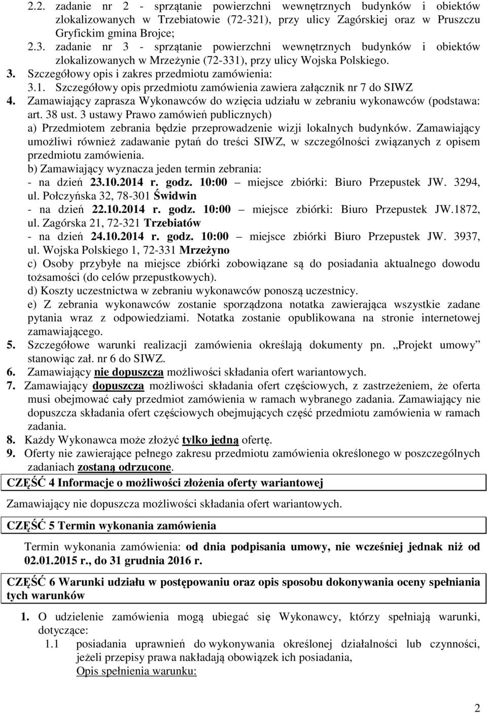 zadanie nr 3 - sprzątanie powierzchni wewnętrznych budynków i obiektów zlokalizowanych w Mrzeżynie (72-331), przy ulicy Wojska Polskiego. 3. Szczegółowy opis i zakres przedmiotu zamówienia: 3.1. Szczegółowy opis przedmiotu zamówienia zawiera załącznik nr 7 do SIWZ 4.