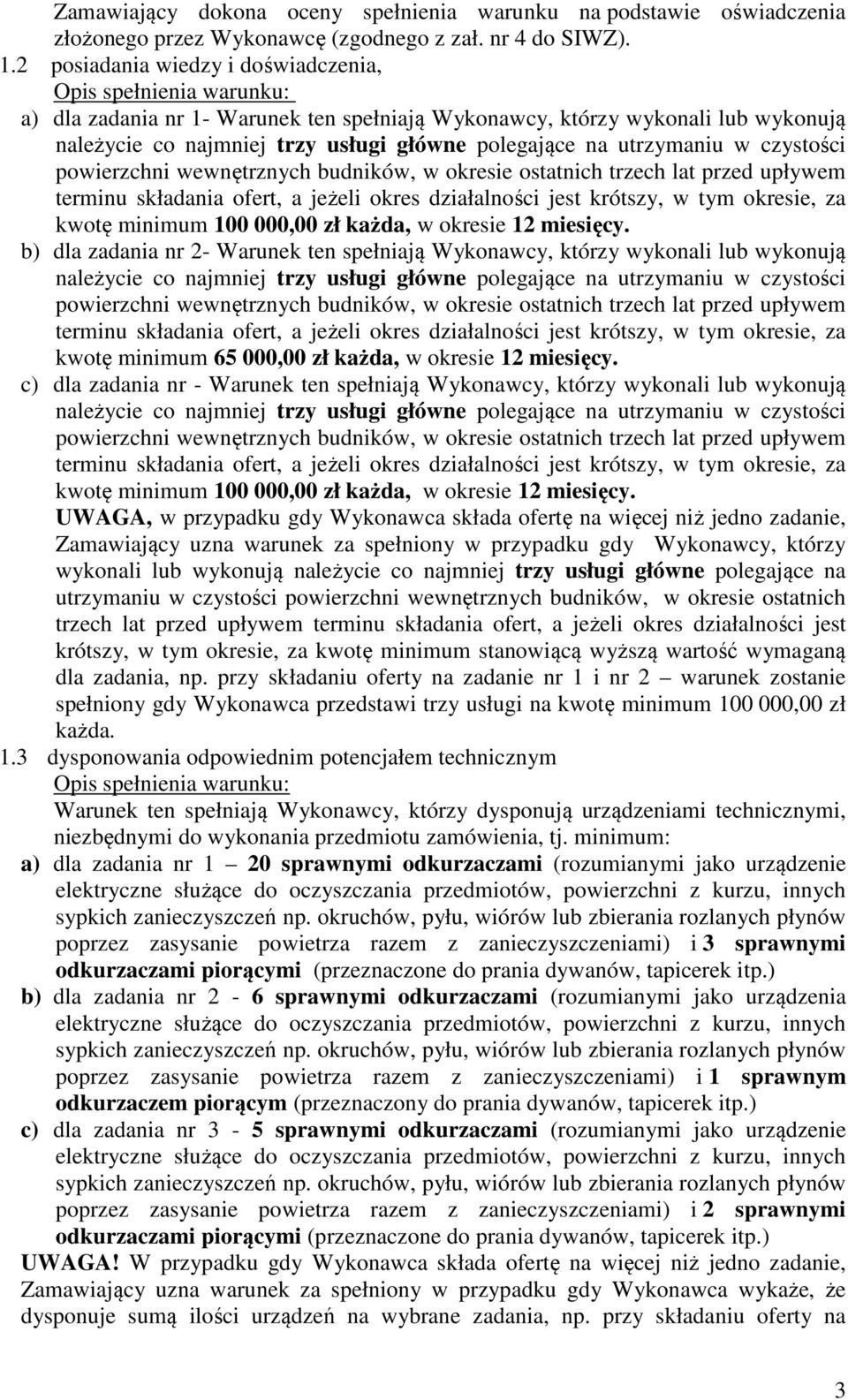 powierzchni wewnętrznych budników, w okresie ostatnich trzech lat przed upływem terminu składania ofert, a jeżeli okres działalności jest krótszy, w tym okresie, za kwotę minimum 100 000,00 zł każda,
