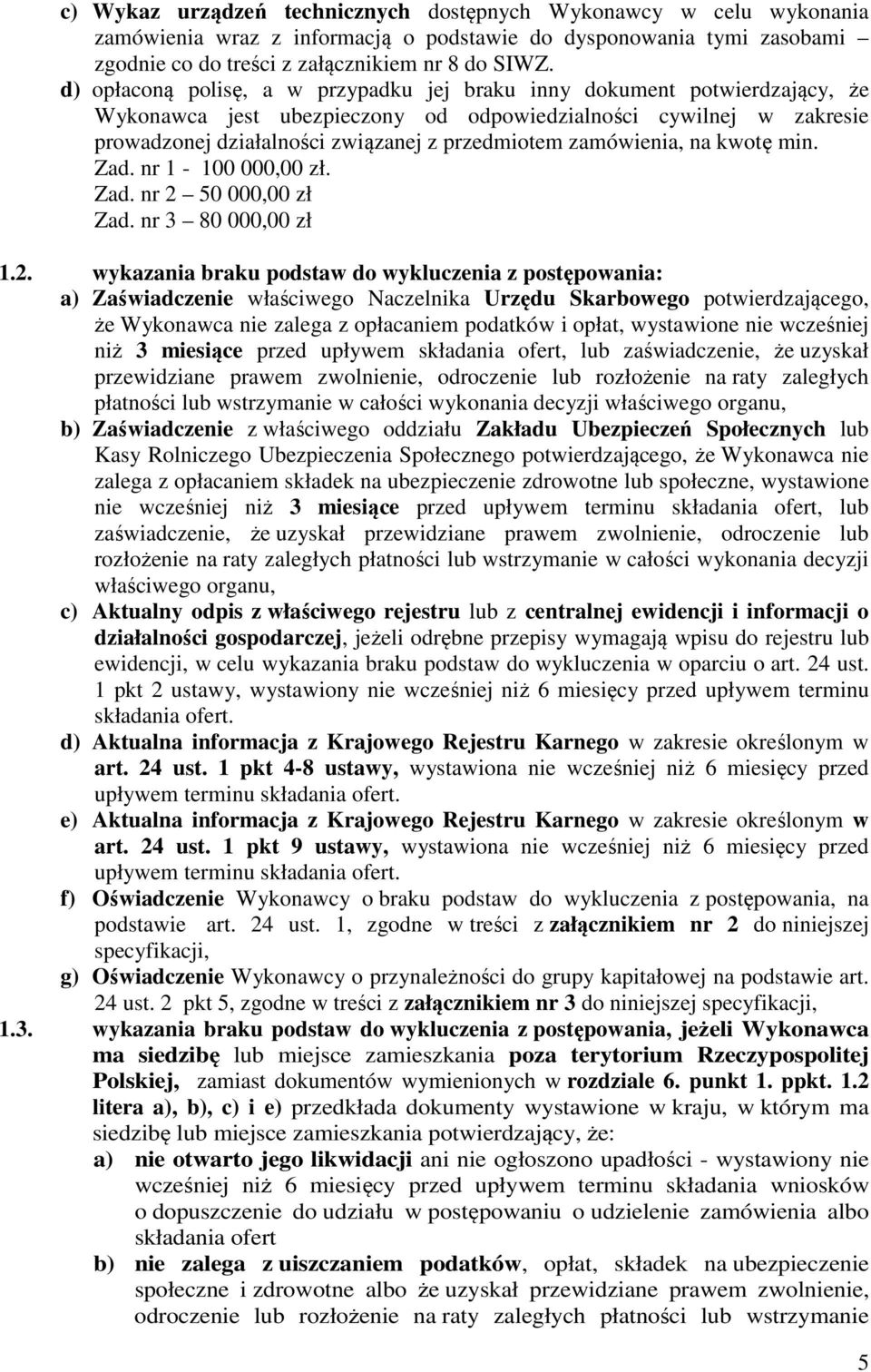 zamówienia, na kwotę min. Zad. nr 1-100 000,00 zł. Zad. nr 2 