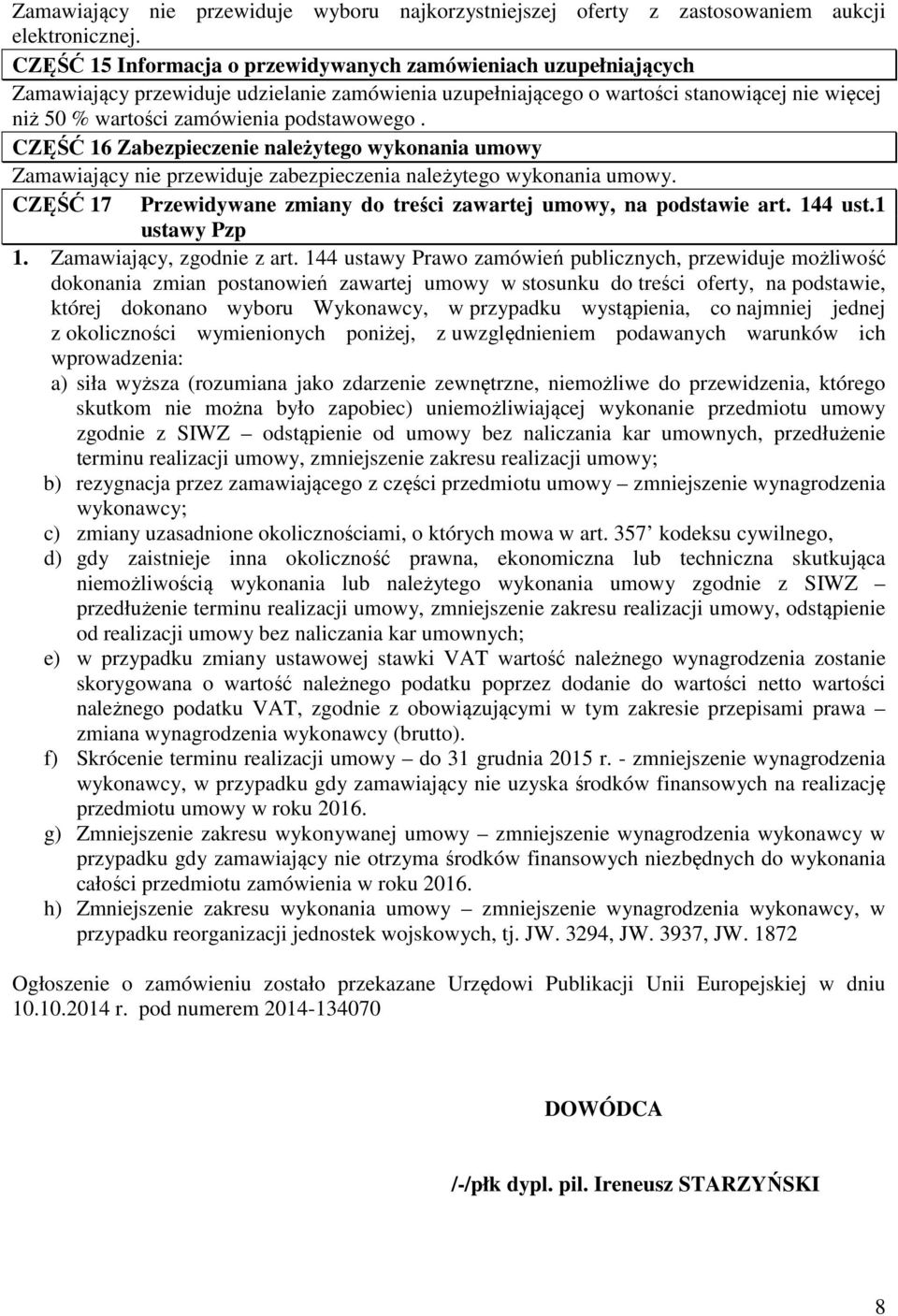 podstawowego. CZĘŚĆ 16 Zabezpieczenie należytego wykonania umowy Zamawiający nie przewiduje zabezpieczenia należytego wykonania umowy.