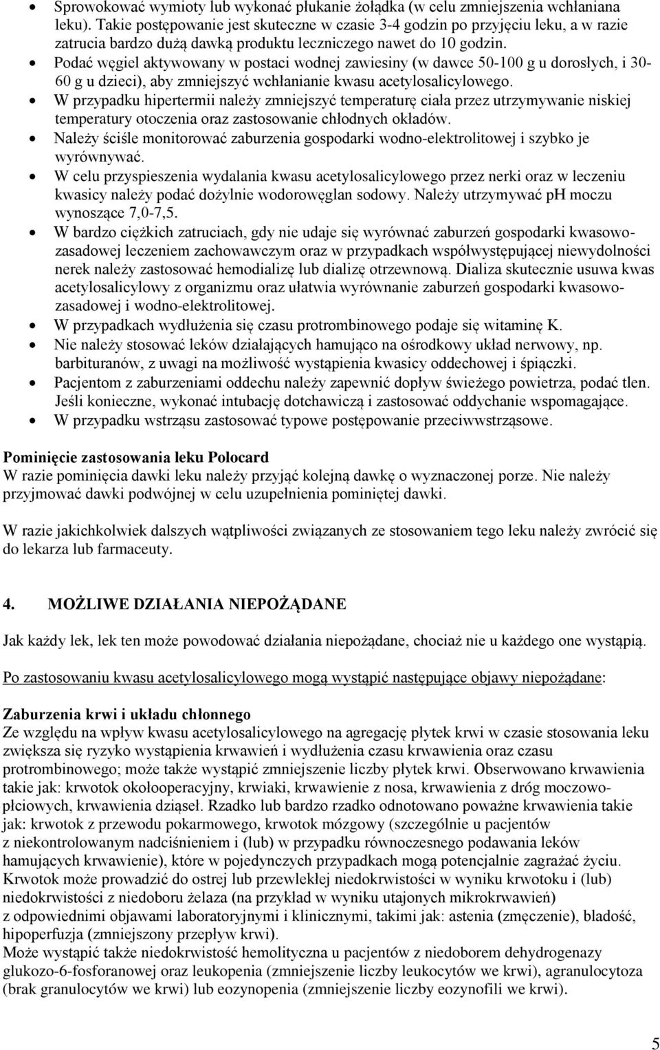 Podać węgiel aktywowany w postaci wodnej zawiesiny (w dawce 50-100 g u dorosłych, i 30-60 g u dzieci), aby zmniejszyć wchłanianie kwasu acetylosalicylowego.