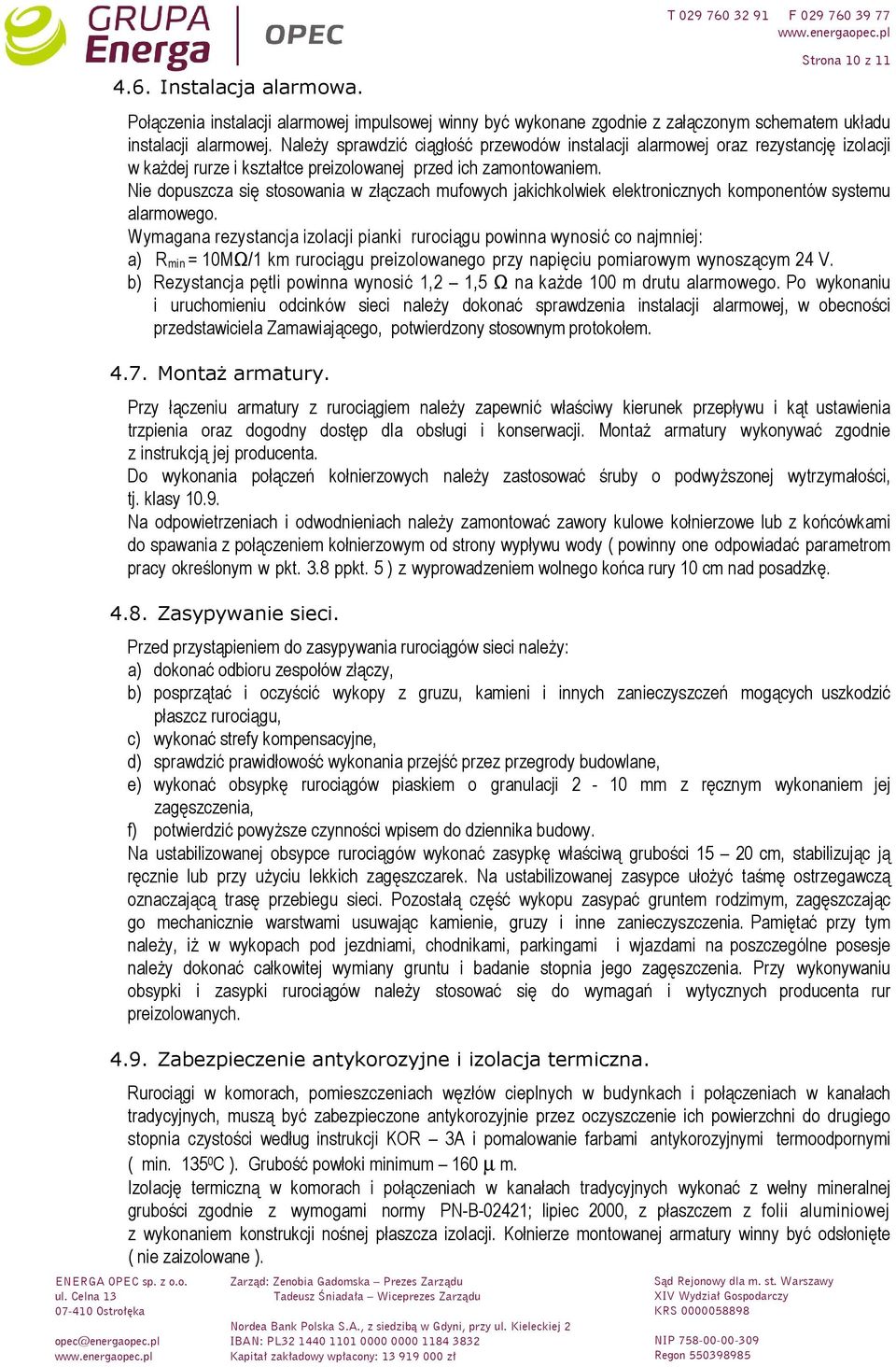 Nie dopuszcza się stosowania w złączach mufowych jakichkolwiek elektronicznych komponentów systemu alarmowego.