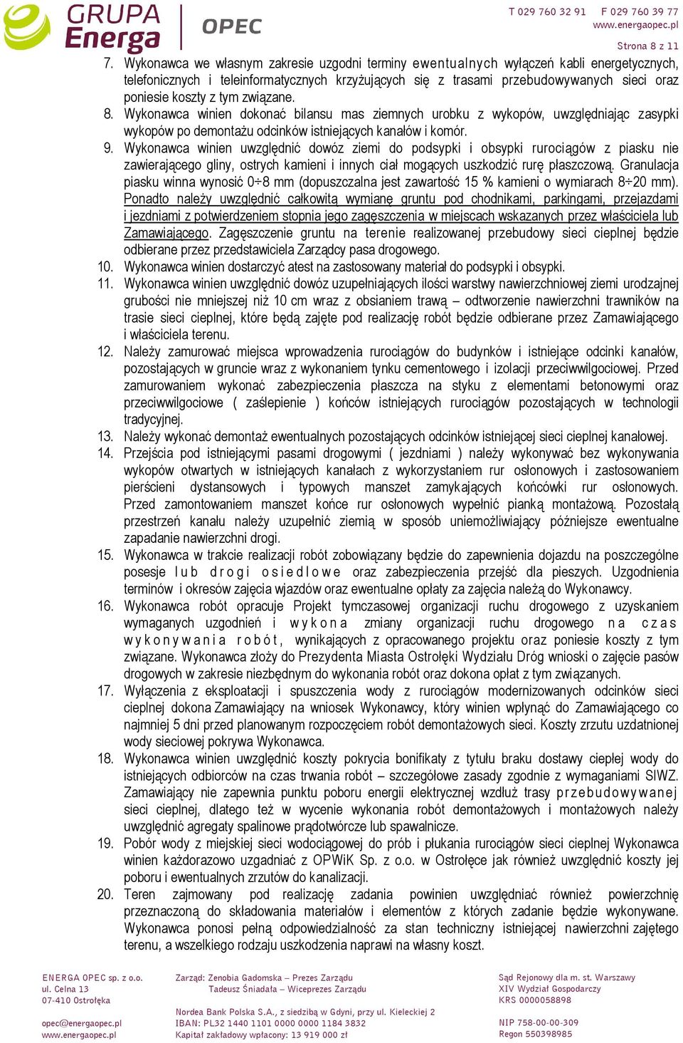 tym związane. 8. Wykonawca winien dokonać bilansu mas ziemnych urobku z wykopów, uwzględniając zasypki wykopów po demontaŝu odcinków istniejących kanałów i komór. 9.