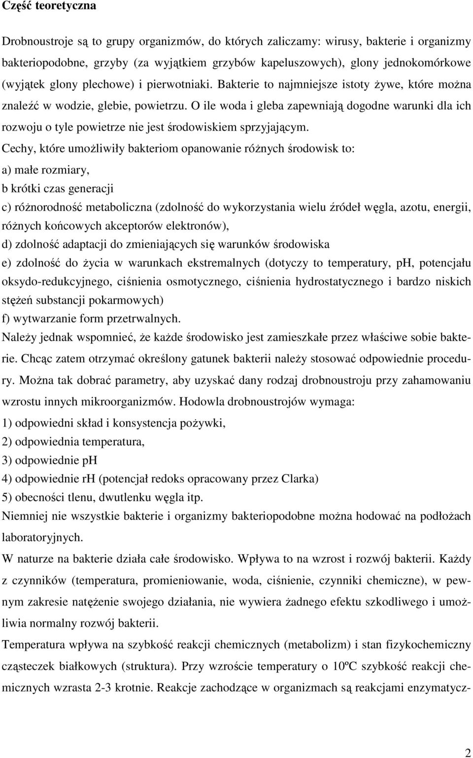 O ile woda i gleba zapewniają dogodne warunki dla ich rozwoju o tyle powietrze nie jest środowiskiem sprzyjającym.