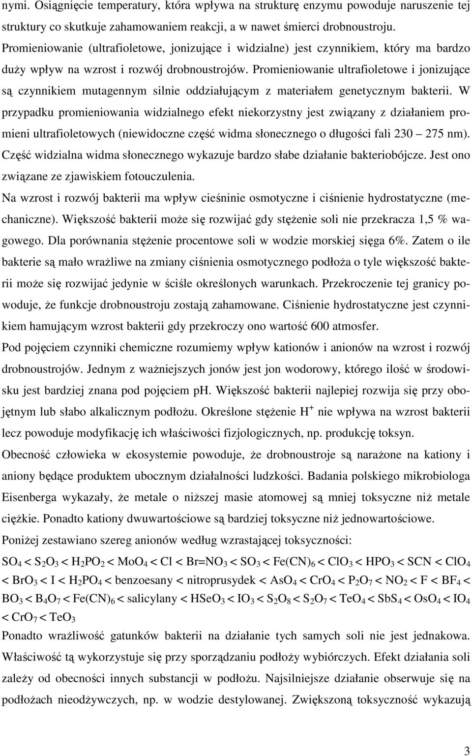 Promieniowanie ultrafioletowe i jonizujące są czynnikiem mutagennym silnie oddziałującym z materiałem genetycznym bakterii.