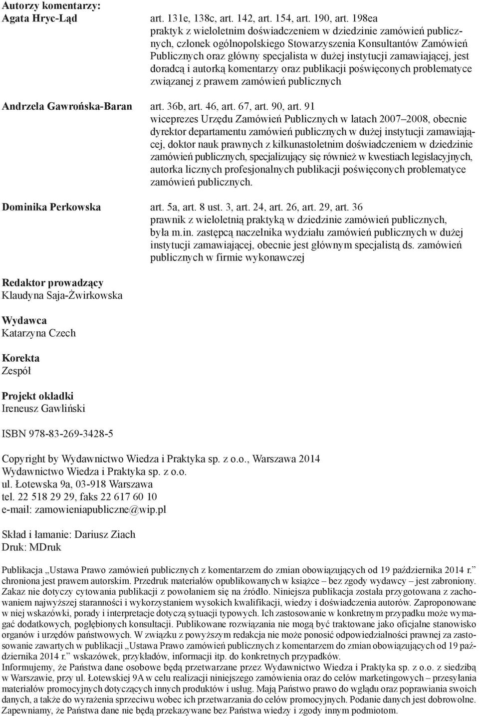 zamawiającej, jest doradcą i autorką komentarzy oraz publikacji poświęconych problematyce związanej z prawem zamówień publicznych Andrzela Gawrońska-Baran art. 36b, art. 46, art. 67, art. 90, art.