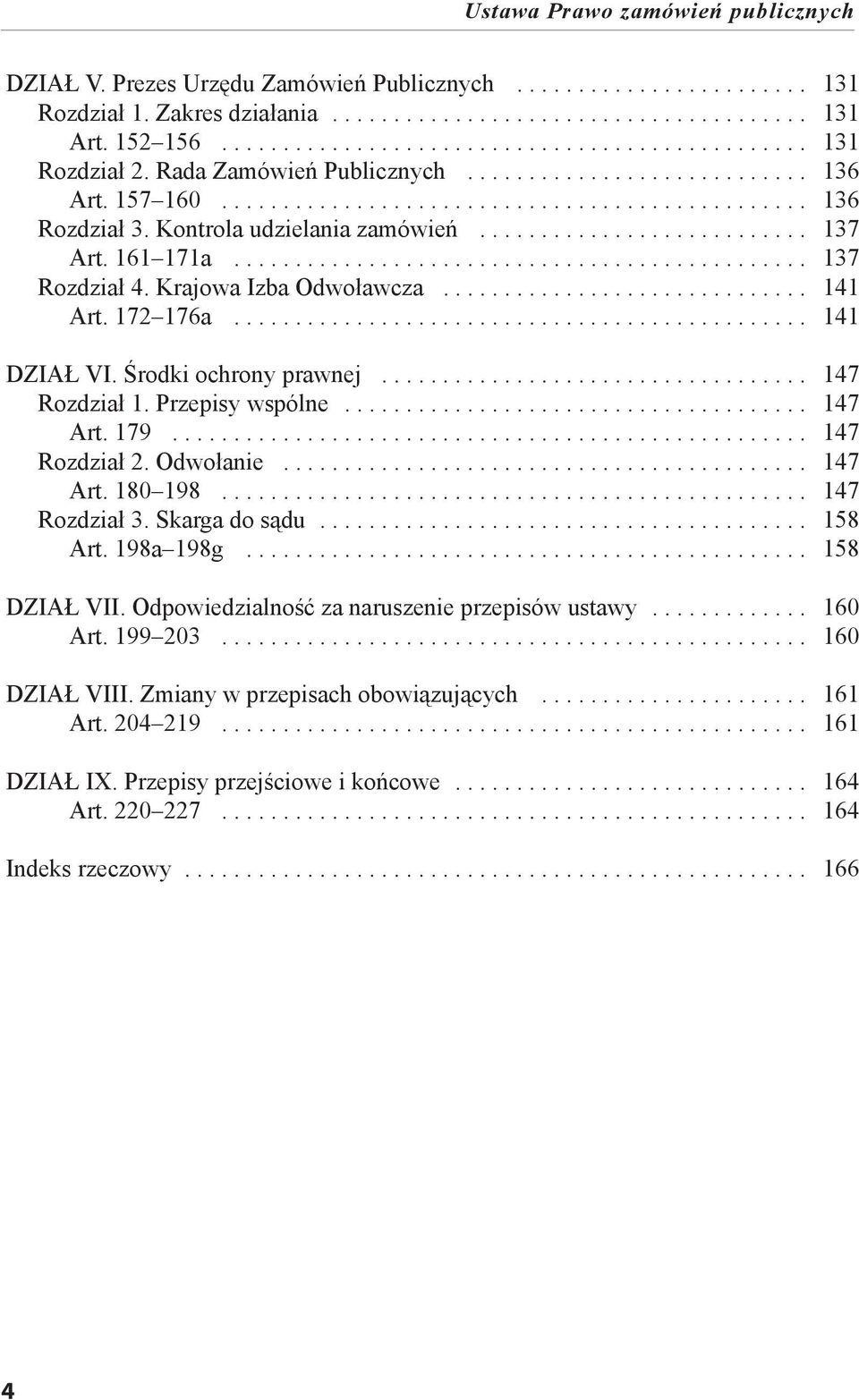Przepisy wspólne... 147 Art. 179... 147 Rozdział 2. Odwołanie... 147 Art. 180 198... 147 Rozdział 3. Skarga do sądu... 158 Art. 198a 198g... 158 DZIAŁ VII.