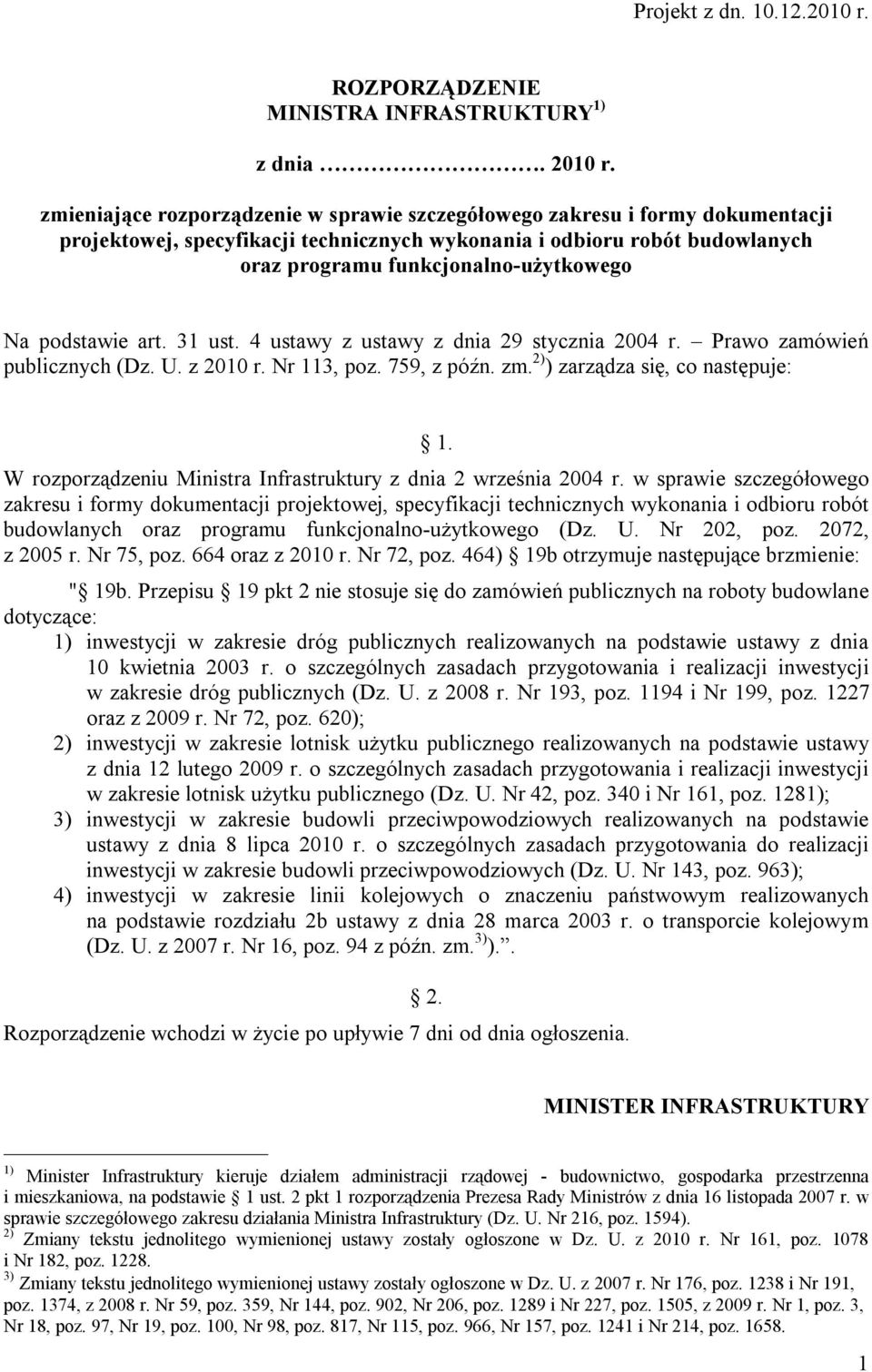 podstawie art. 31 ust. 4 ustawy z ustawy z dnia 29 stycznia 2004 r. Prawo zamówień publicznych (Dz. U. z 2010 r. Nr 113, poz. 759, z późn. zm. 2) ) zarządza się, co następuje: 1.