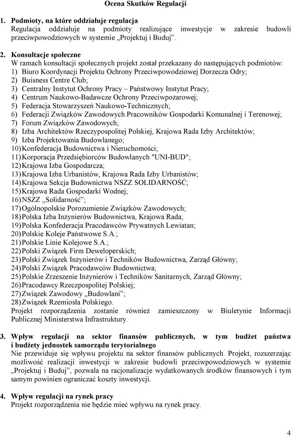 Club; 3) Centralny Instytut Ochrony Pracy Państwowy Instytut Pracy; 4) Centrum Naukowo-Badawcze Ochrony Przeciwpożarowej; 5) Federacja Stowarzyszeń Naukowo-Technicznych; 6) Federacji Związków