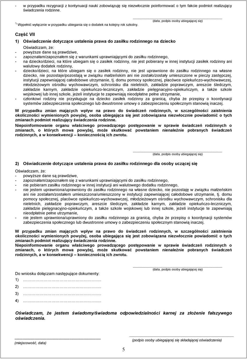 Część VII 1) Oświadczenie dotyczące ustalenia prawa do zasiłku rodzinnego na dziecko - powyŝsze dane są prawdziwe, - zapoznałam/zapoznałem się z warunkami uprawniającymi do zasiłku rodzinnego, - na