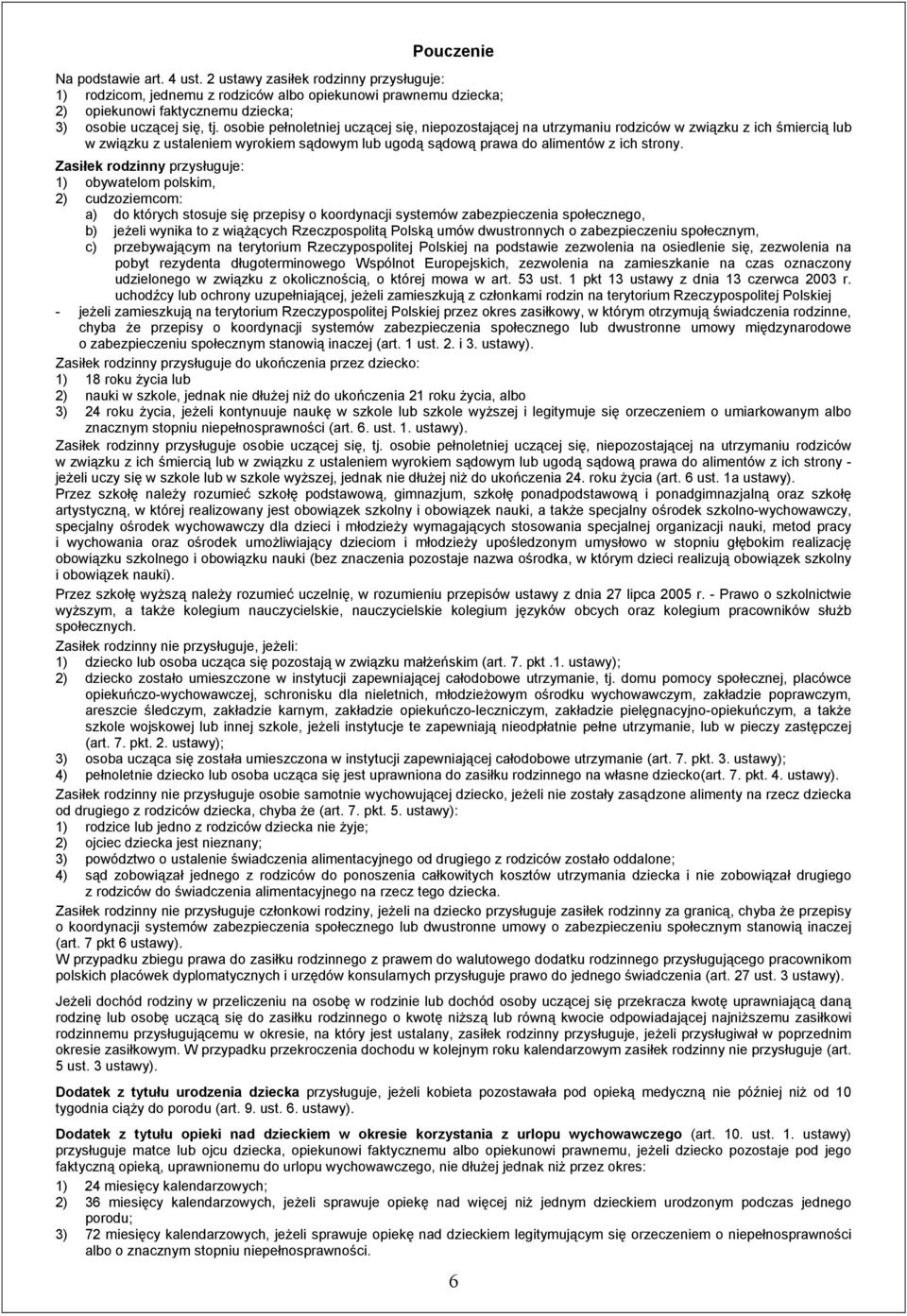 osobie pełnoletniej uczącej się, niepozostającej na utrzymaniu rodziców w związku z ich śmiercią lub w związku z ustaleniem wyrokiem sądowym lub ugodą sądową prawa do alimentów z ich strony.