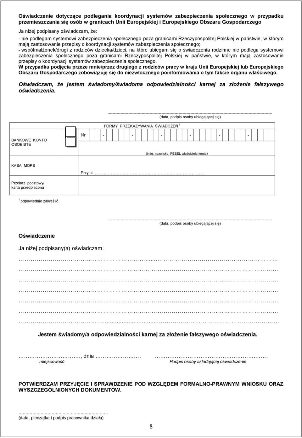 zabezpieczenia społecznego; - współmałŝonek/drugi z rodziców dziecka/dzieci, na które ubiegam się o świadczenia rodzinne nie podlega systemowi zabezpieczenia społecznego poza granicami