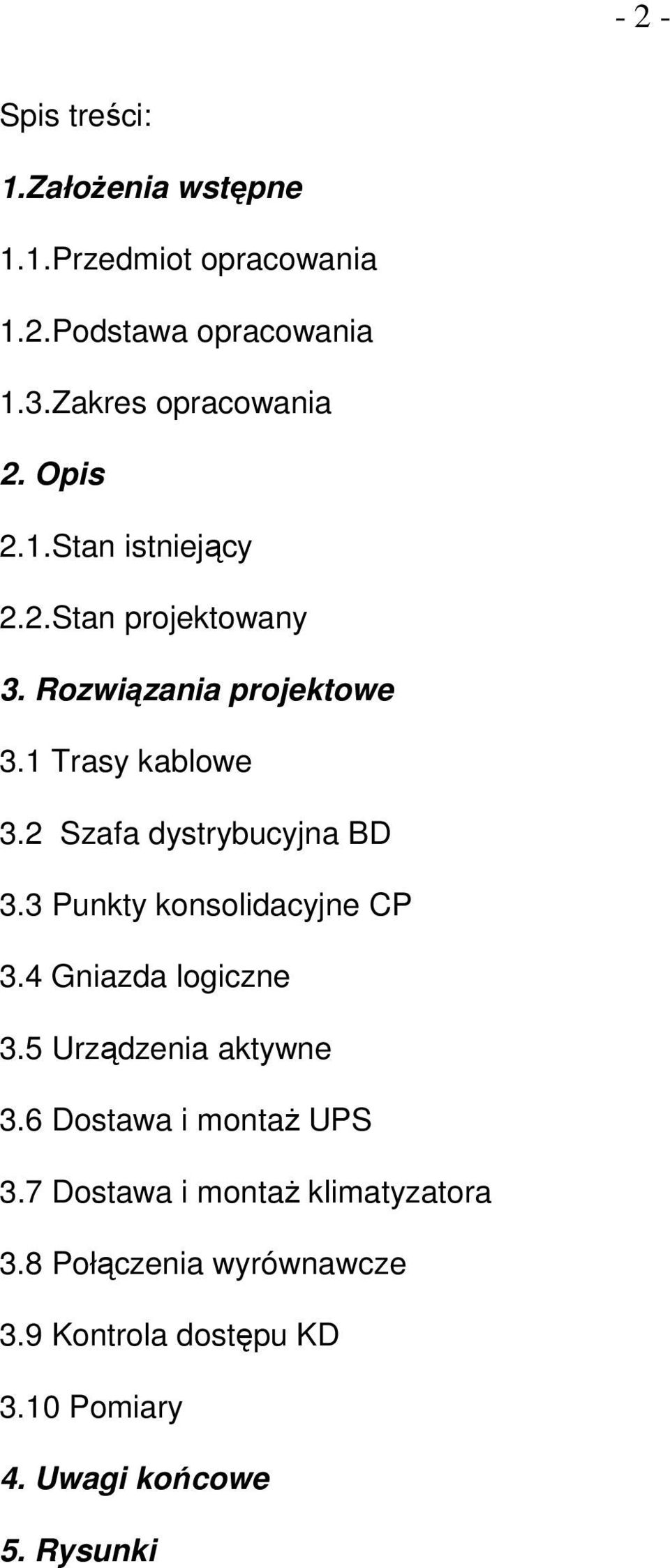 2 Szafa dystrybucyjna BD 3.3 Punkty konsolidacyjne CP 3.4 Gniazda logiczne 3.5 Urządzenia aktywne 3.