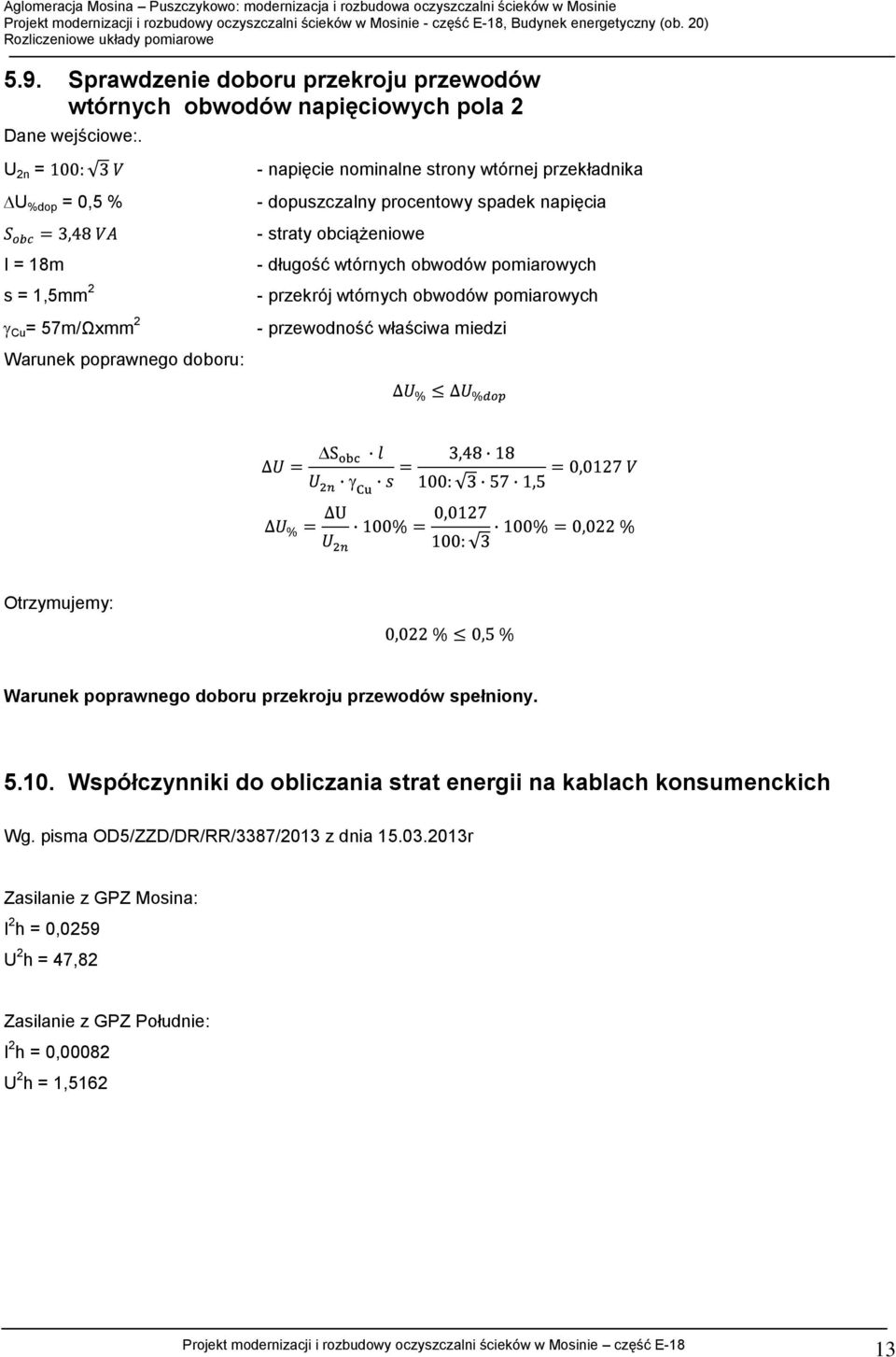 poprawnego doboru: - długość wtórnych obwodów pomiarowych - przekrój wtórnych obwodów pomiarowych - przewodność właściwa miedzi Otrzymujemy: Warunek poprawnego doboru przekroju