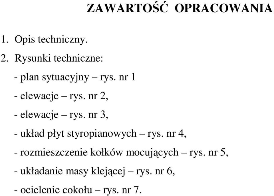 nr 2, - elewacje rys. nr 3, - układ płyt styropianowych rys.