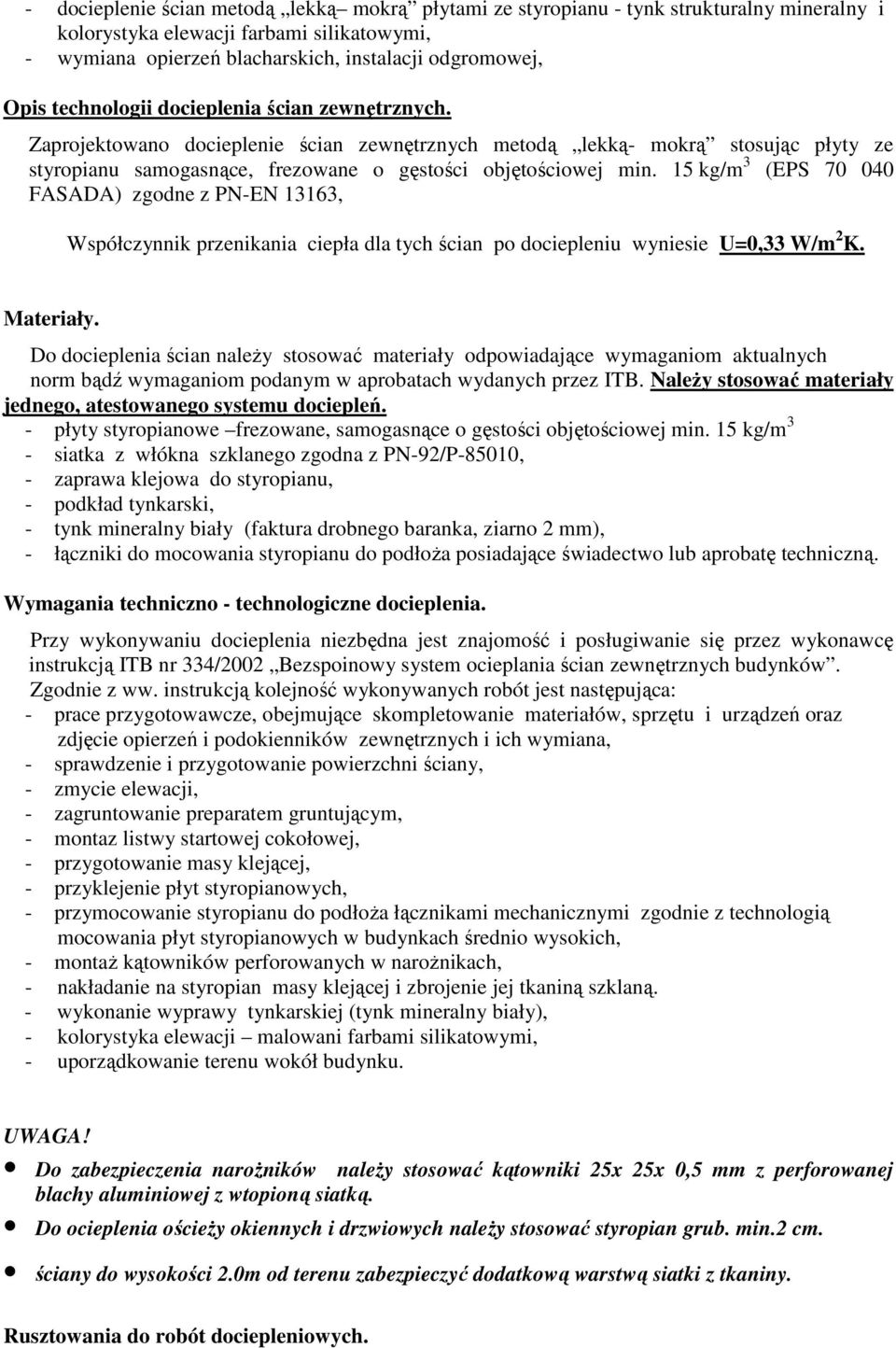 15 kg/m 3 (EPS 70 040 FASADA) zgodne z PN-EN 13163, Współczynnik przenikania ciepła dla tych ścian po dociepleniu wyniesie U=0,33 W/m 2 K. Materiały.