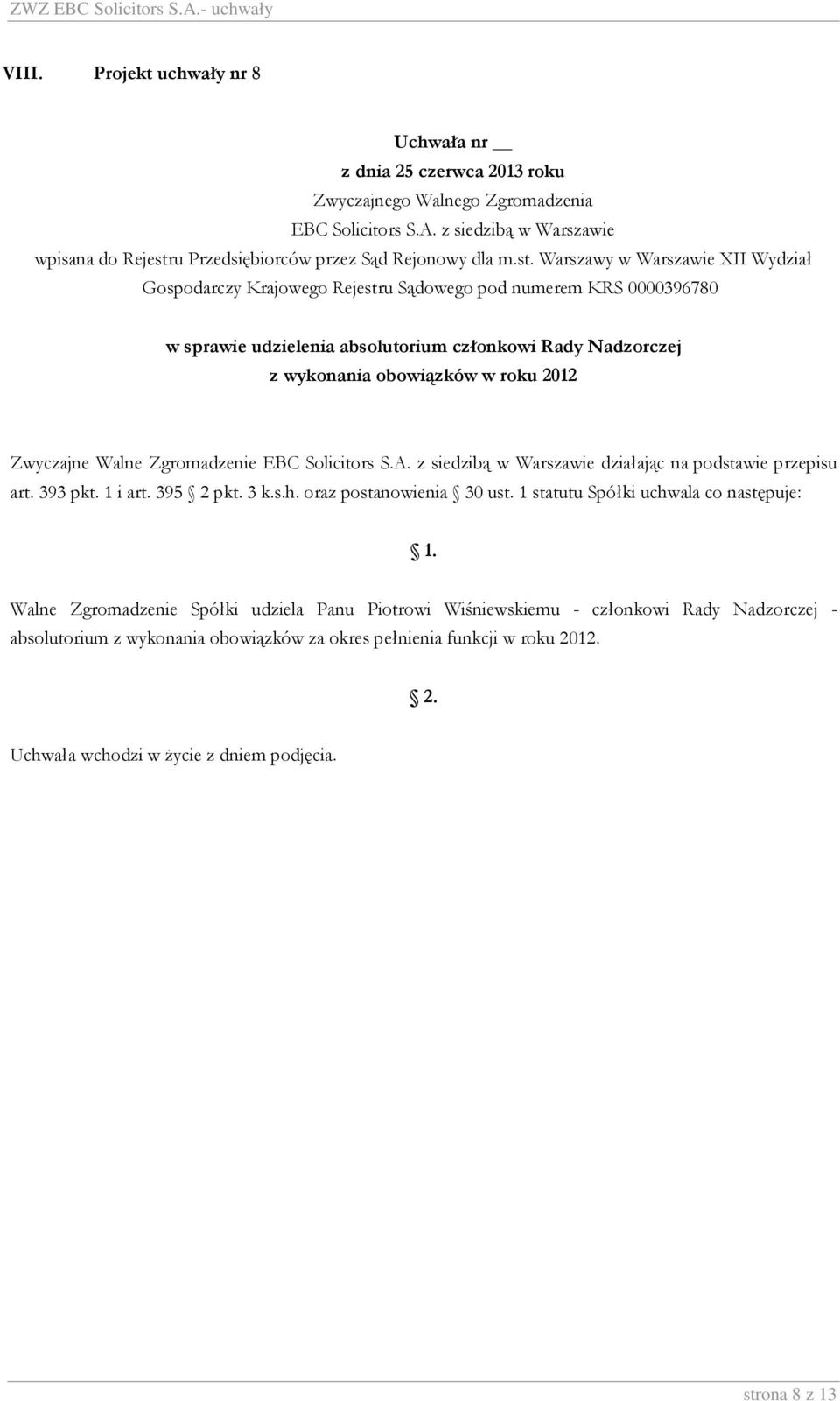 Zgromadzenie Spółki udziela Panu Piotrowi Wiśniewskiemu - członkowi Rady