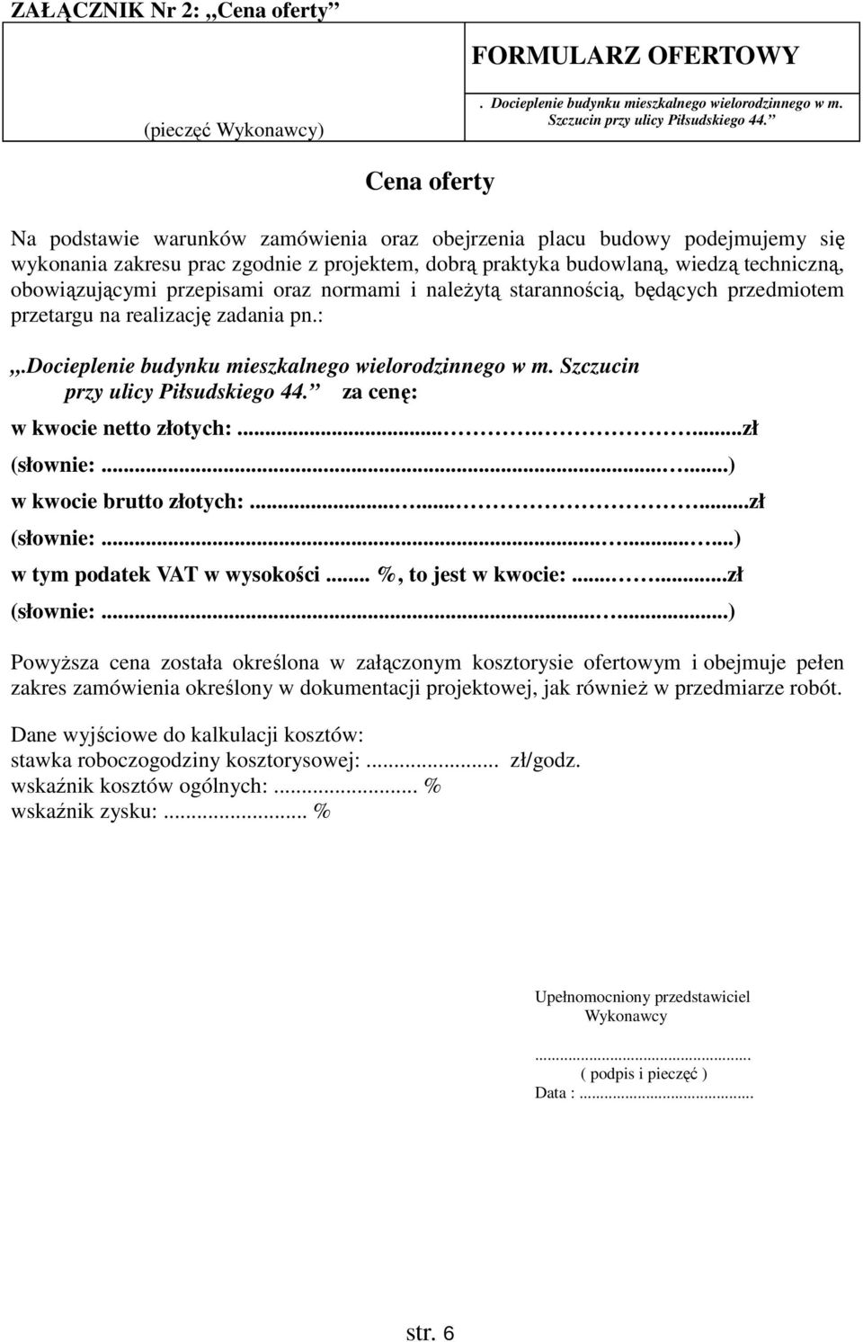 przepisami oraz normami i należytą starannością, będących przedmiotem przetargu na realizację zadania pn.:.docieplenie budynku mieszkalnego wielorodzinnego w m. Szczucin przy ulicy Piłsudskiego 44.