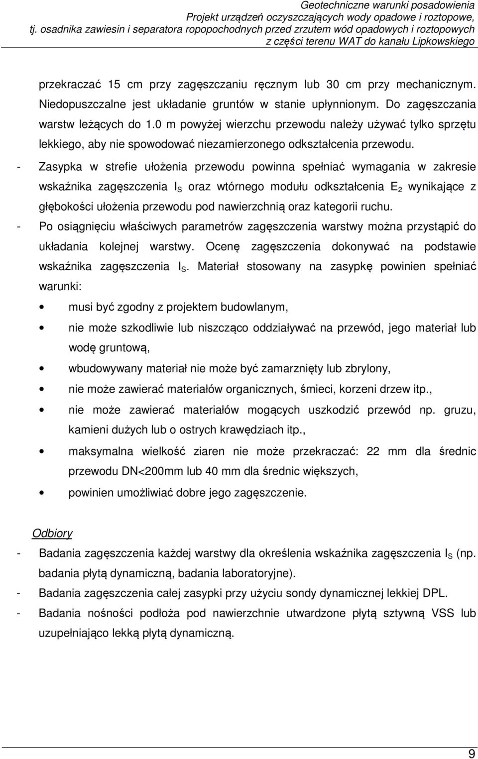 - Zasypka w strefie ułożenia przewodu powinna spełniać wymagania w zakresie wskaźnika zagęszczenia I S oraz wtórnego modułu odkształcenia E 2 wynikające z głębokości ułożenia przewodu pod