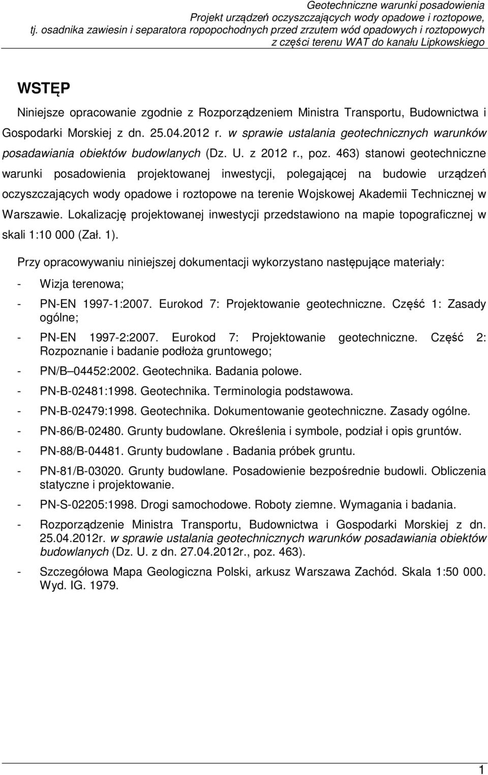 463) stanowi geotechniczne warunki posadowienia projektowanej inwestycji, polegającej na budowie urządzeń oczyszczających wody opadowe i roztopowe na terenie Wojskowej Akademii Technicznej w