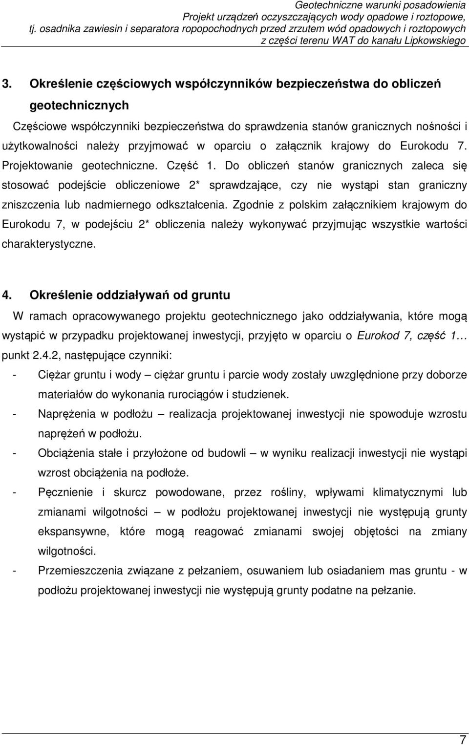 Do obliczeń stanów granicznych zaleca się stosować podejście obliczeniowe 2* sprawdzające, czy nie wystąpi stan graniczny zniszczenia lub nadmiernego odkształcenia.