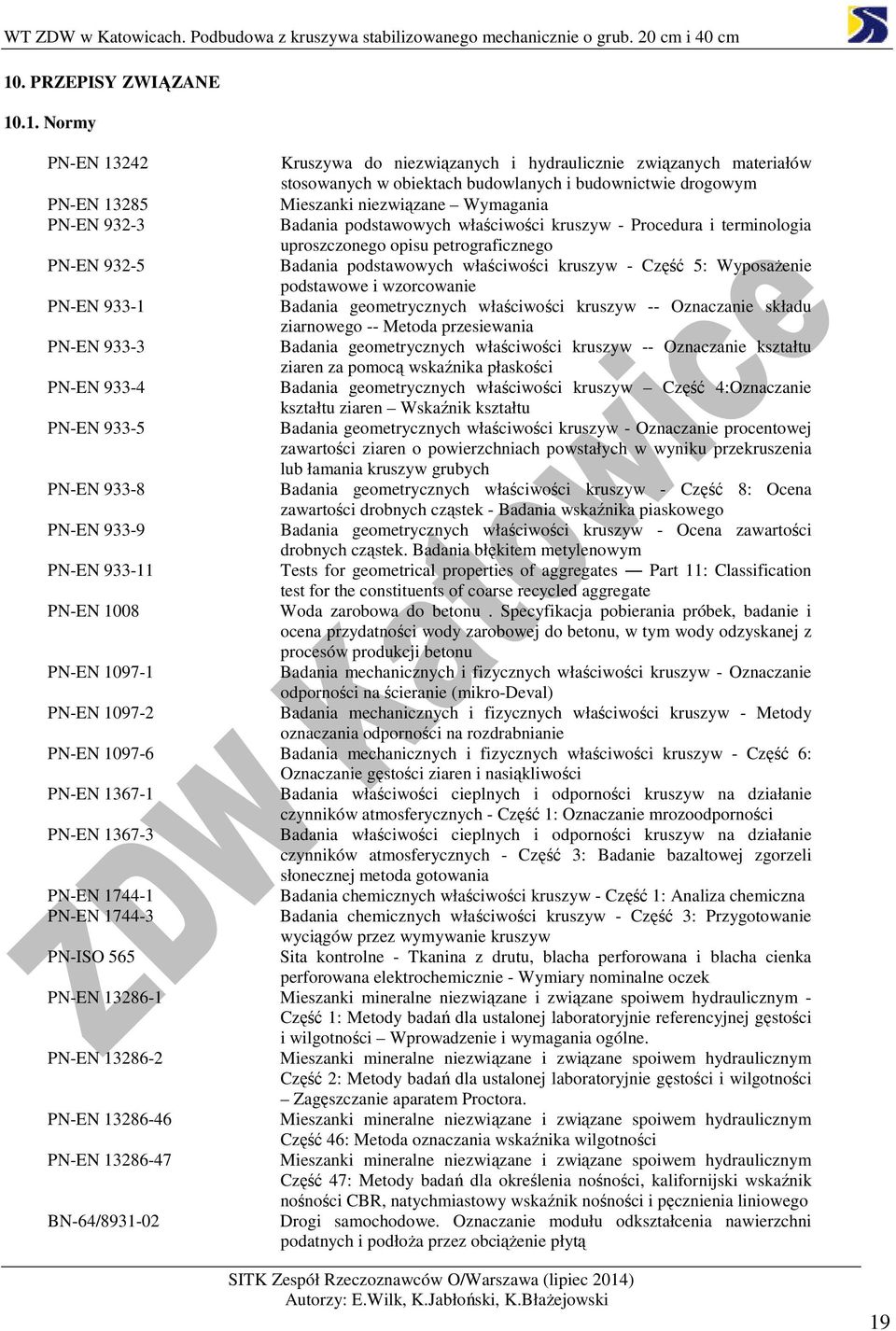 5: Wyposażenie podstawowe i wzorcowanie PN-EN 933-1 Badania geometrycznych właściwości kruszyw -- Oznaczanie składu ziarnowego -- Metoda przesiewania PN-EN 933-3 Badania geometrycznych właściwości