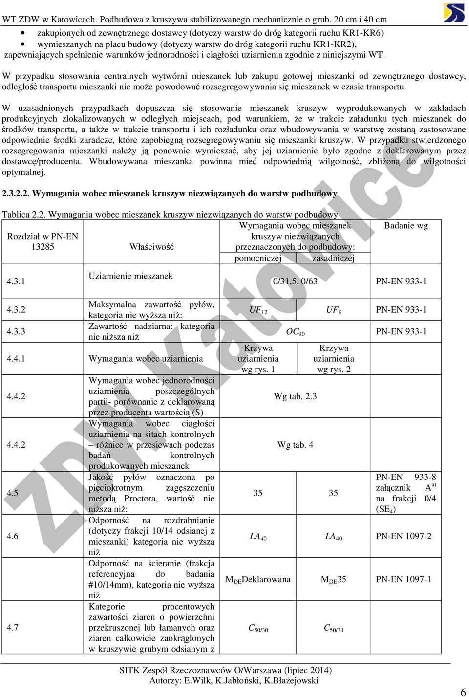 W przypadku stosowania centralnych wytwórni mieszanek lub zakupu gotowej mieszanki od zewnętrznego dostawcy, odległość transportu mieszanki nie może powodować rozsegregowywania się mieszanek w czasie