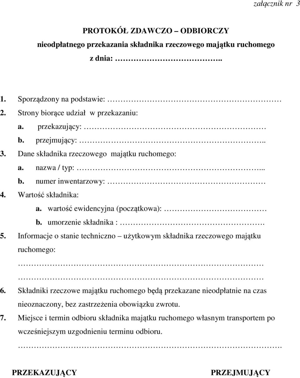 umorzenie składnika :. 5. Informacje o stanie techniczno użytkowym składnika rzeczowego majątku ruchomego: 6.