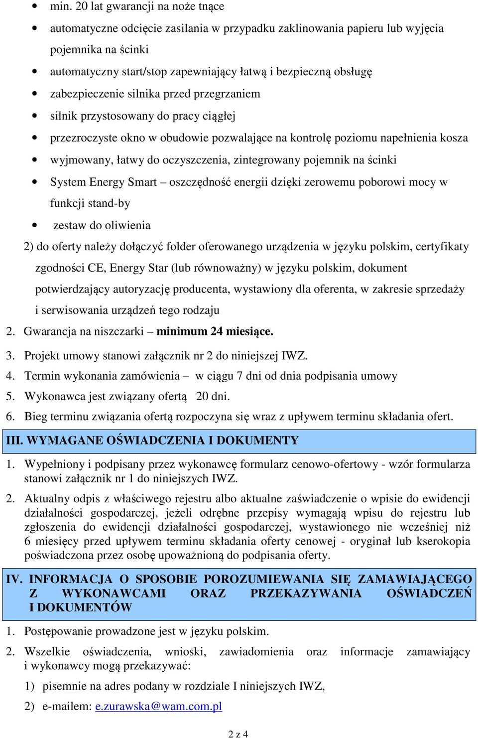 zintegrowany pojemnik na ścinki System Energy Smart oszczędność energii dzięki zerowemu poborowi mocy w funkcji stand-by zestaw do oliwienia 2) do oferty należy dołączyć folder oferowanego urządzenia