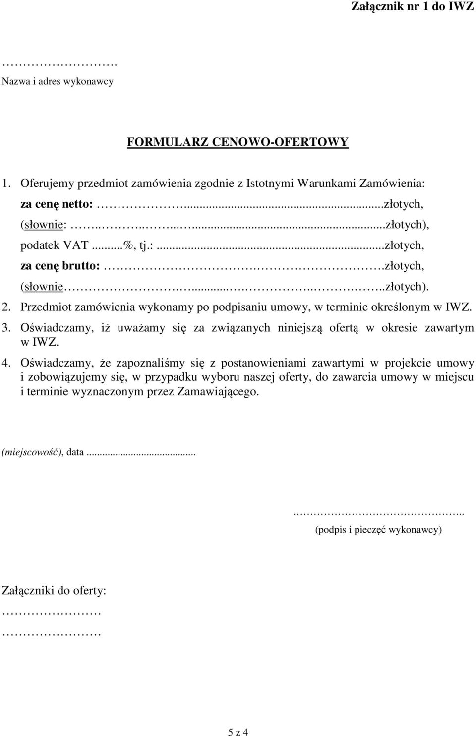 3. Oświadczamy, iż uważamy się za związanych niniejszą ofertą w okresie zawartym w IWZ. 4.