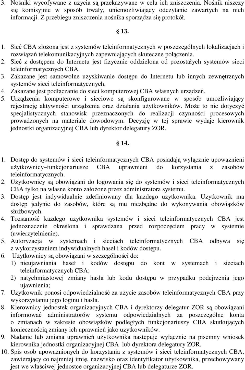 . 1. Sieć CBA złoŝona jest z systemów teleinformatycznych w poszczególnych lokalizacjach i rozwiązań telekomunikacyjnych zapewniających skuteczne połączenia. 2.