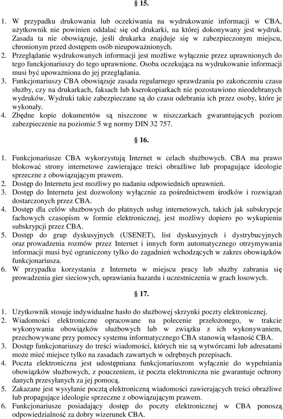 Przeglądanie wydrukowanych informacji jest moŝliwe wyłącznie przez uprawnionych do tego funckjonariuszy do tego uprawnione.