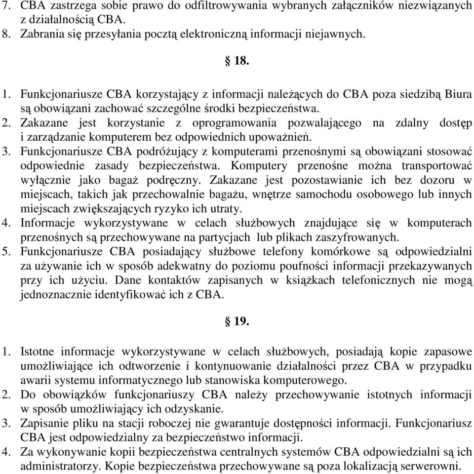 Zakazane jest korzystanie z oprogramowania pozwalającego na zdalny dostęp i zarządzanie komputerem bez odpowiednich upowaŝnień. 3.