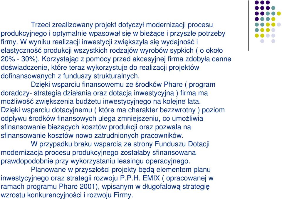 Korzystając z pomocy przed akcesyjnej firma zdobyła cenne doświadczenie, które teraz wykorzystuje do realizacji projektów dofinansowanych z funduszy strukturalnych.