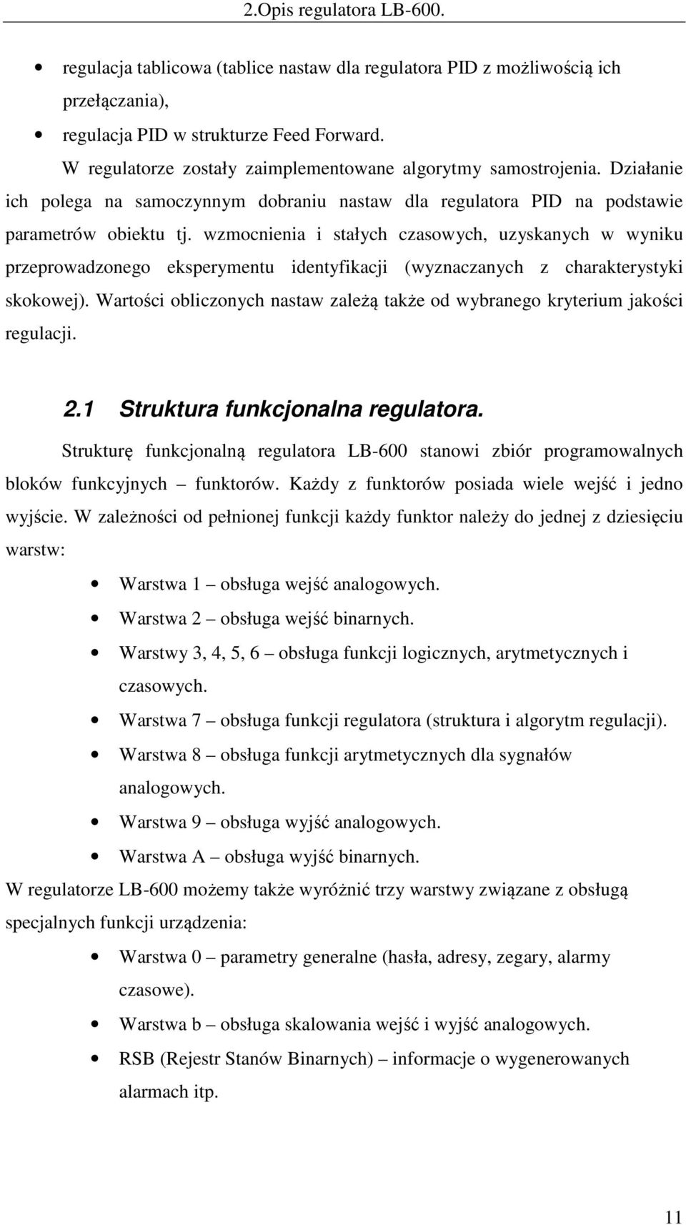 wzmocnienia i stałych czasowych, uzyskanych w wyniku przeprowadzonego eksperymentu identyfikacji (wyznaczanych z charakterystyki skokowej).