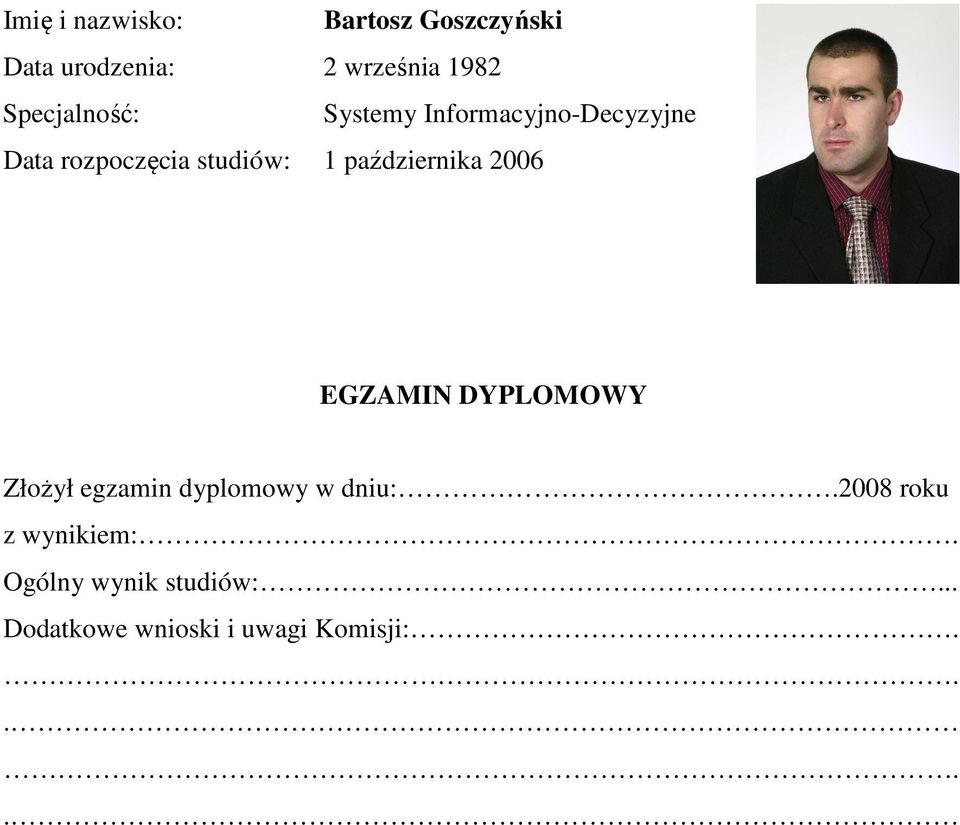 października 2006 EGZAMIN DYPLOMOWY Złożył egzamin dyplomowy w dniu:.