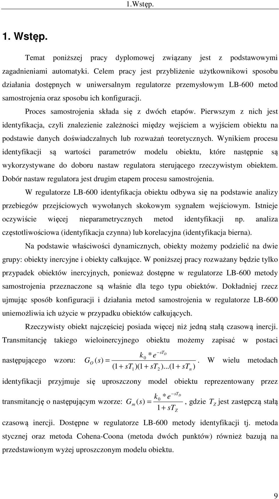 Proces samostrojenia składa się z dwóch etapów.