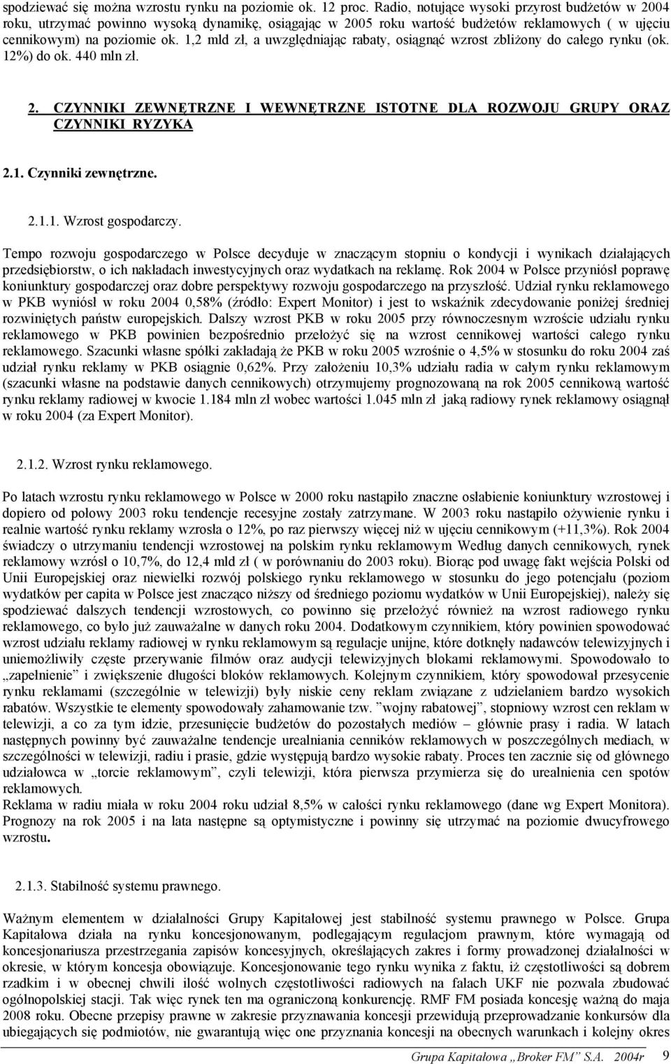 1,2 mld zł, a uwzględniając rabaty, osiągnąć wzrost zbliżony do całego rynku (ok. 12%) do ok. 440 mln zł. 2. CZYNNIKI ZEWNĘTRZNE I WEWNĘTRZNE ISTOTNE DLA ROZWOJU GRUPY ORAZ CZYNNIKI RYZYKA 2.1. Czynniki zewnętrzne.