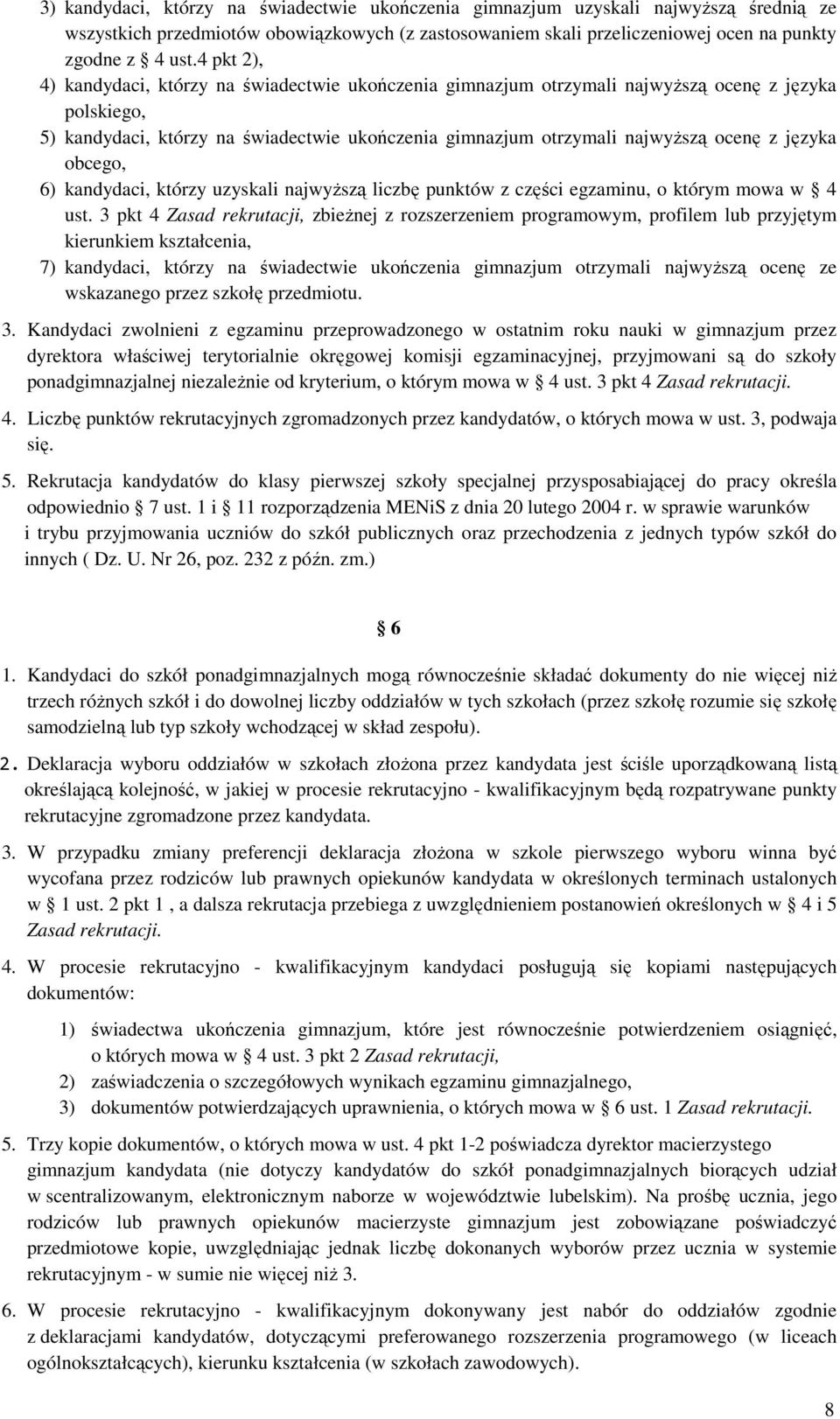 języka obcego, 6) kandydaci, którzy uzyskali najwyŝszą liczbę punktów z części egzaminu, o którym mowa w 4 ust.