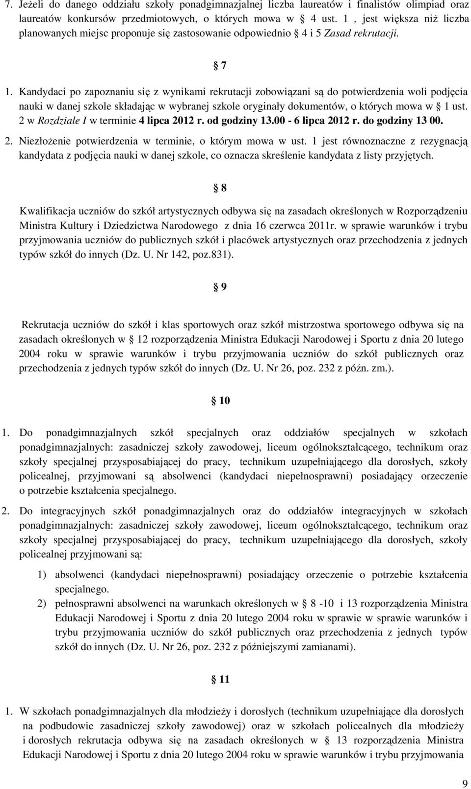 Kandydaci po zapoznaniu się z wynikami rekrutacji zobowiązani są do potwierdzenia woli podjęcia nauki w danej szkole składając w wybranej szkole oryginały dokumentów, o których mowa w 1 ust.