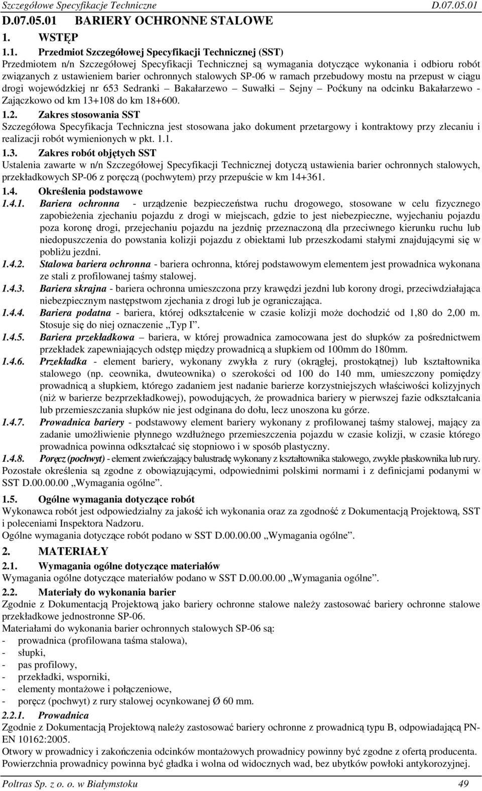 1. Przedmiot Szczegółowej Specyfikacji Technicznej (SST) Przedmiotem n/n Szczegółowej Specyfikacji Technicznej są wymagania dotyczące wykonania i odbioru robót związanych z ustawieniem barier