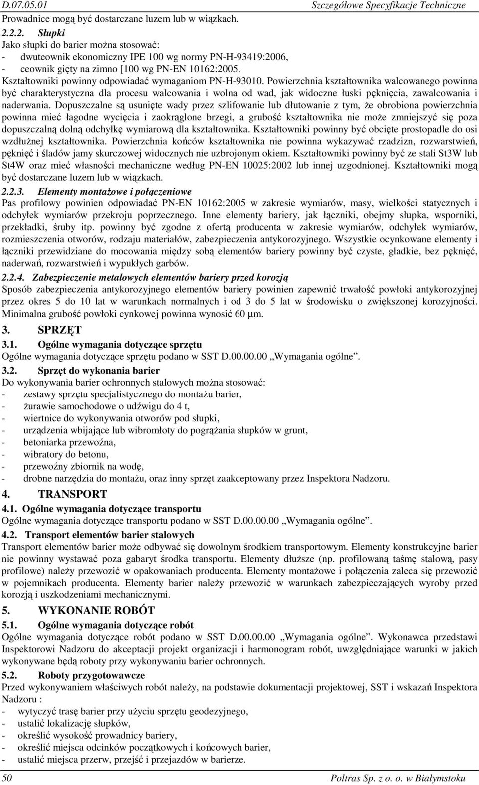 Kształtowniki powinny odpowiadać wymaganiom PN-H-93010.